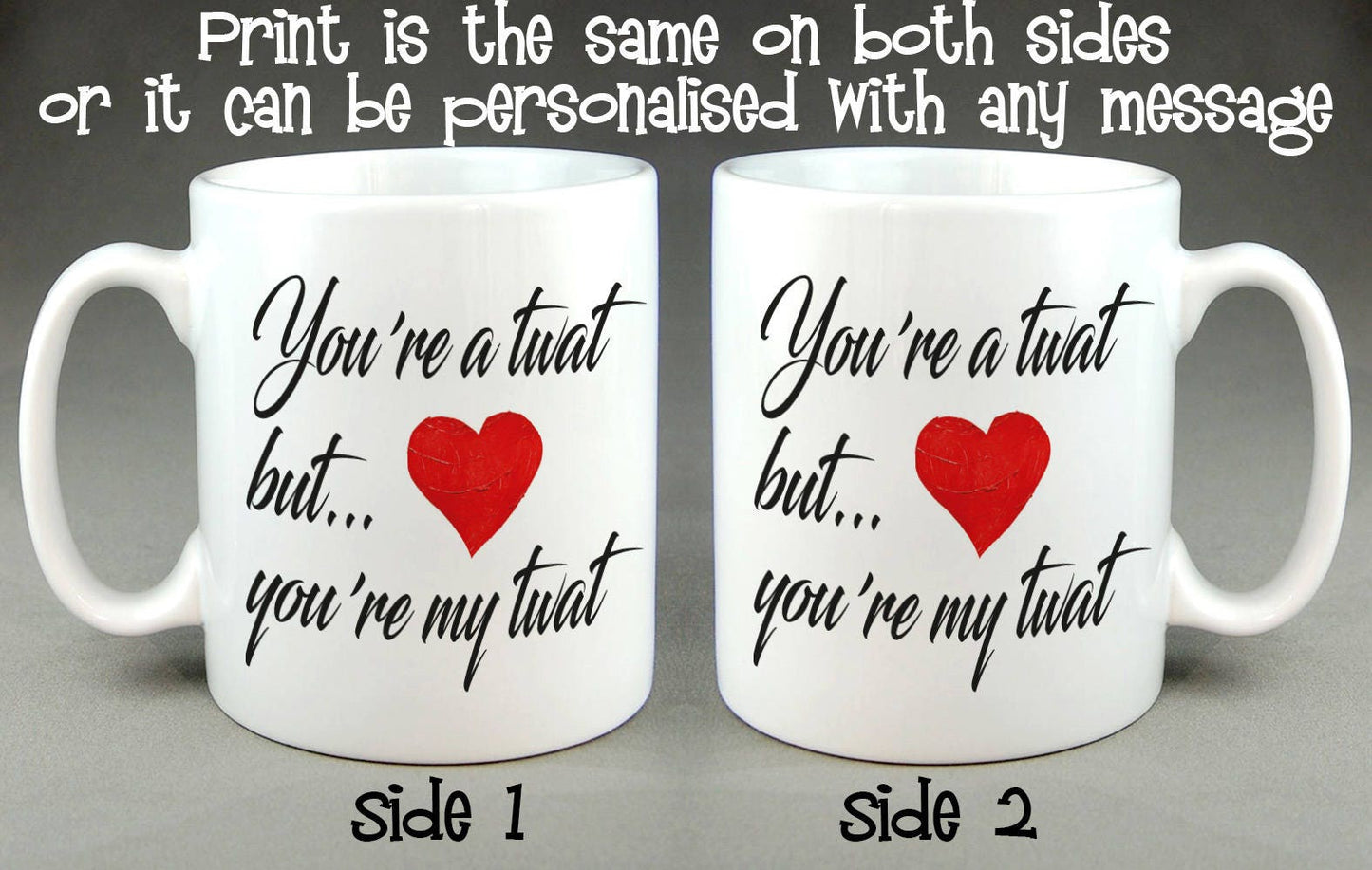 You're a Twat But You're My Twat Mug - Birthday Valentine Gift