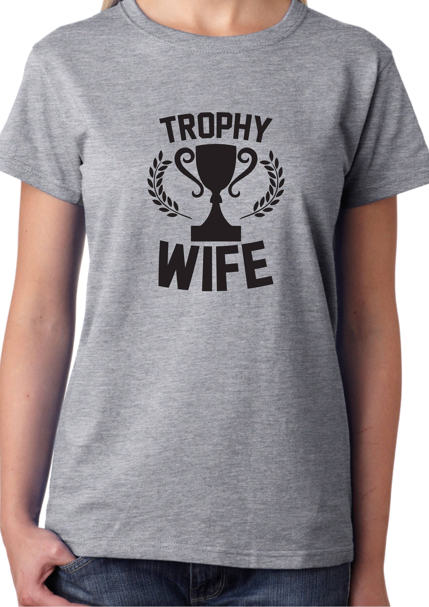 Trophy Wife T-Shirt - Funny Cool Ladies Unisex
