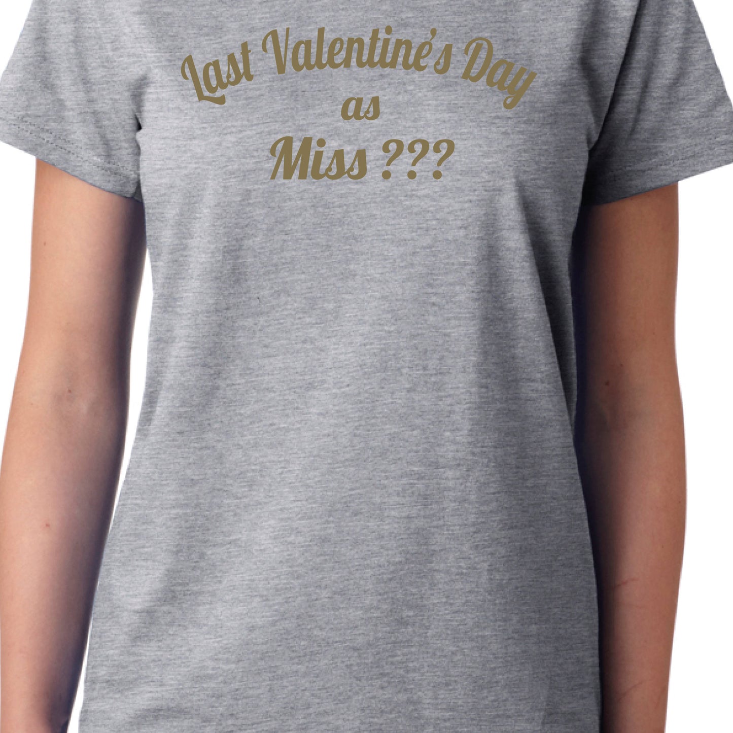 Last Valentine's Day as Miss (Any Name) Gold Personalised T-Shirt, Ladies, Unisex