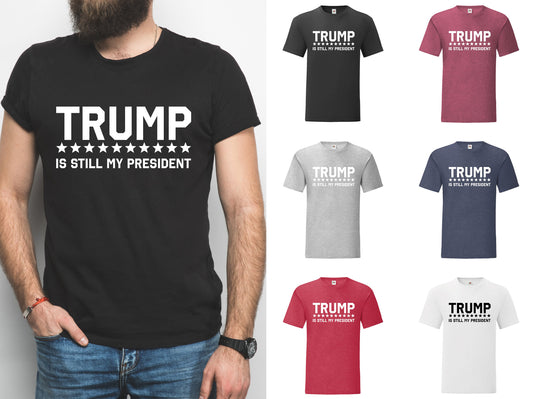 Trump Is Still My President T-Shirt - Mens and Womens, USA, America