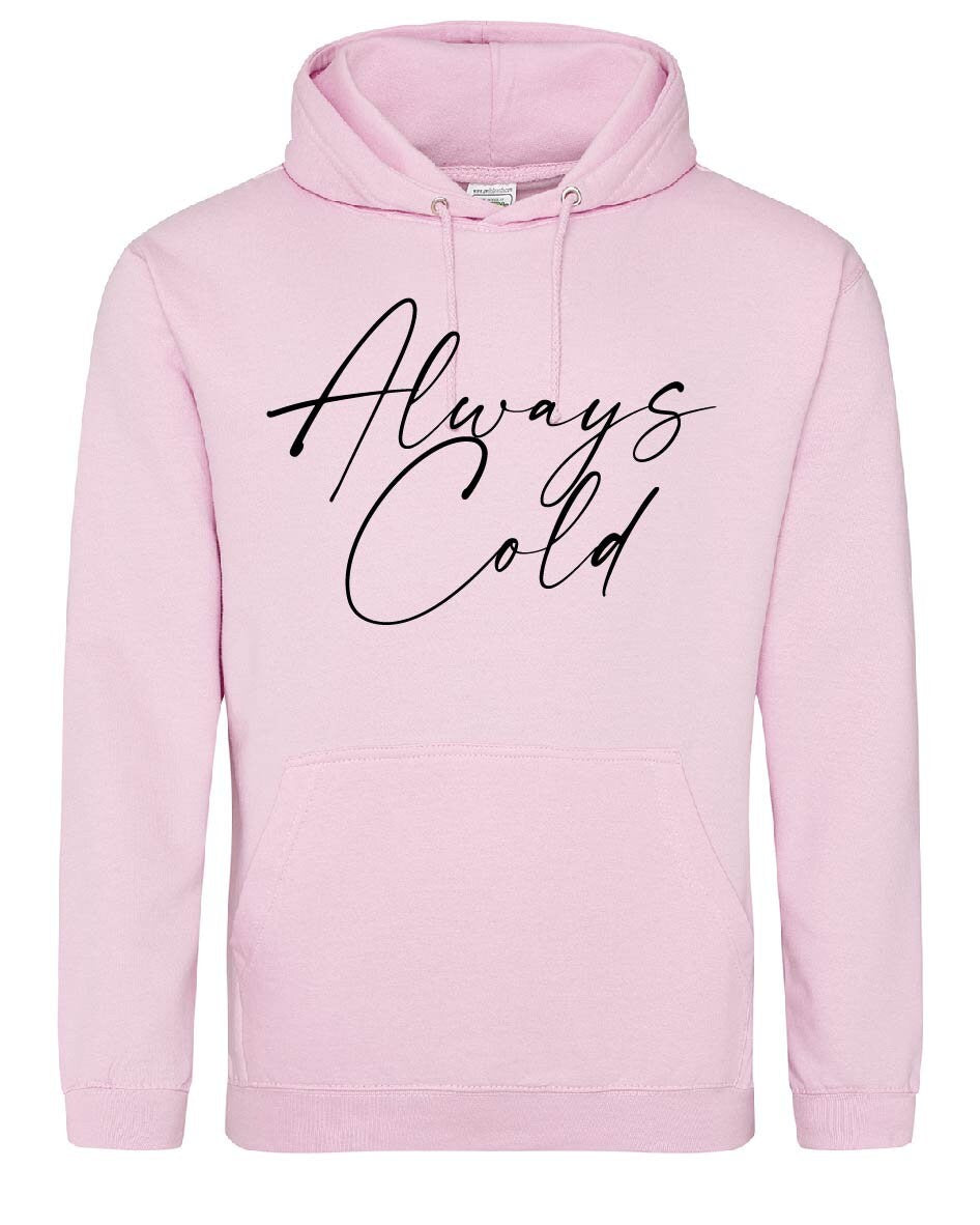 Always cold Hoodie JH001 - Cool Funny Jumper Hooded Top Birthday Mother's Day Christmas