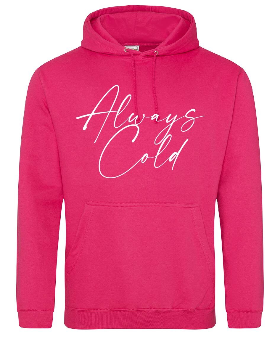 Always cold Hoodie JH001 - Cool Funny Jumper Hooded Top Birthday Mother's Day Christmas