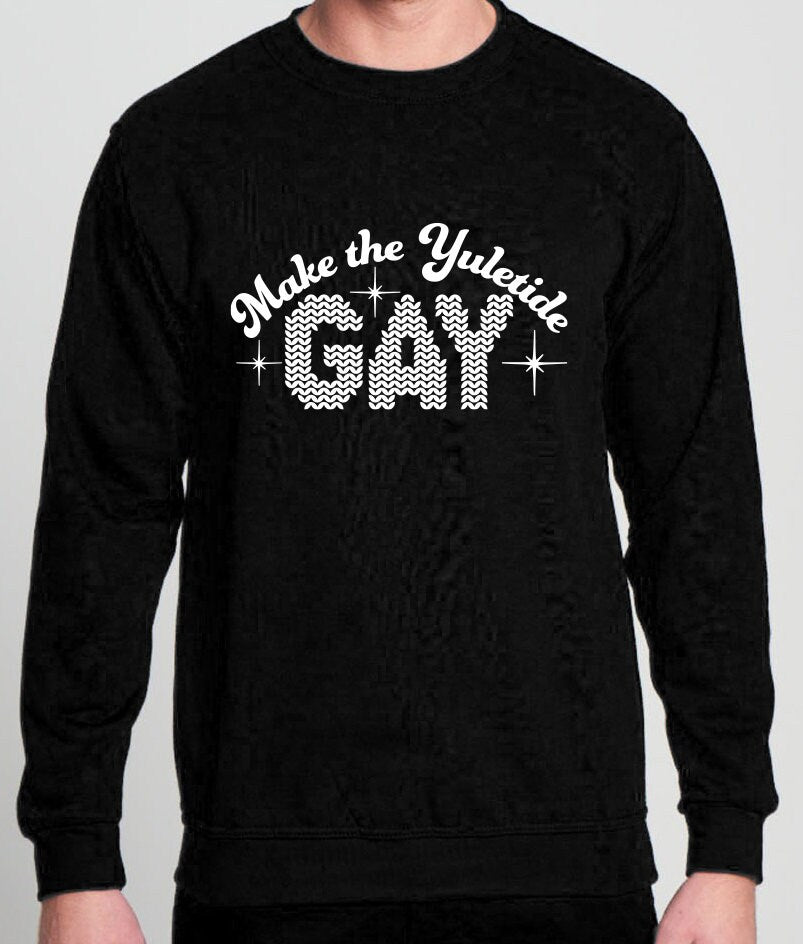 Make the Yuletide Gay Sweatshirt JH030 | Alternative Christmas Jumper | Xmas Sweater
