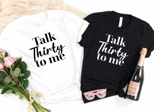 Talk Thirty To Me Tshirt | 30th Birthday Tee | Funny Slogan Party t-shirt gift