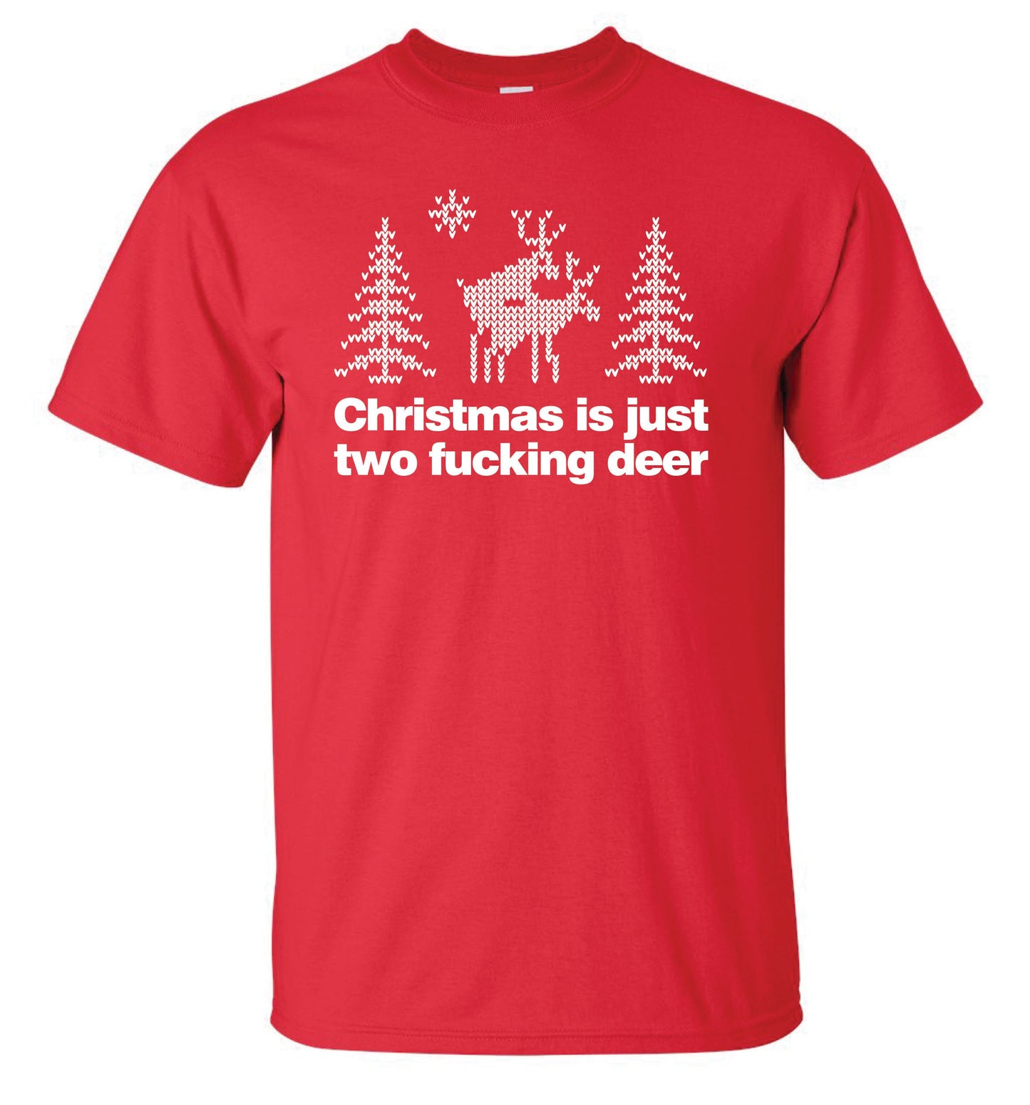 Christmas Is Just Two F***ing Deer T-shirt -Xmas Christmas Funny Cool Ladies or Mens (unisex)
