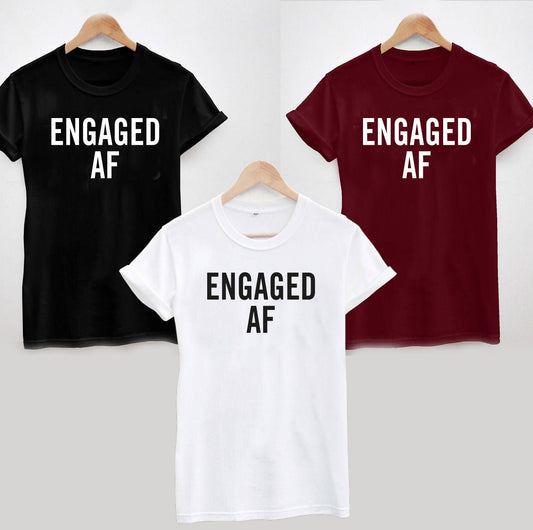 Engaged AF T-Shirt, Ladies or Unisex Funny Cool Engagement Gift