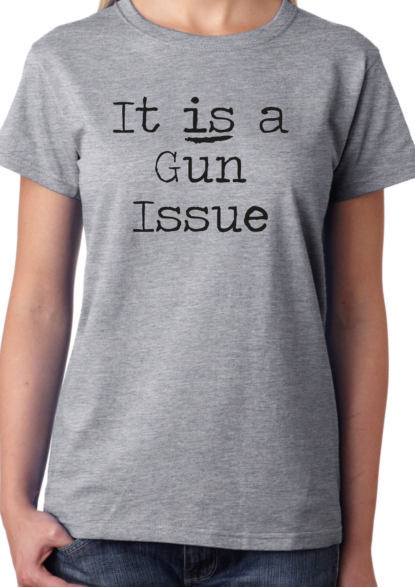 It IS a Gun Issue T-Shirt, Slogan Statement Tee Ladies or Unisex