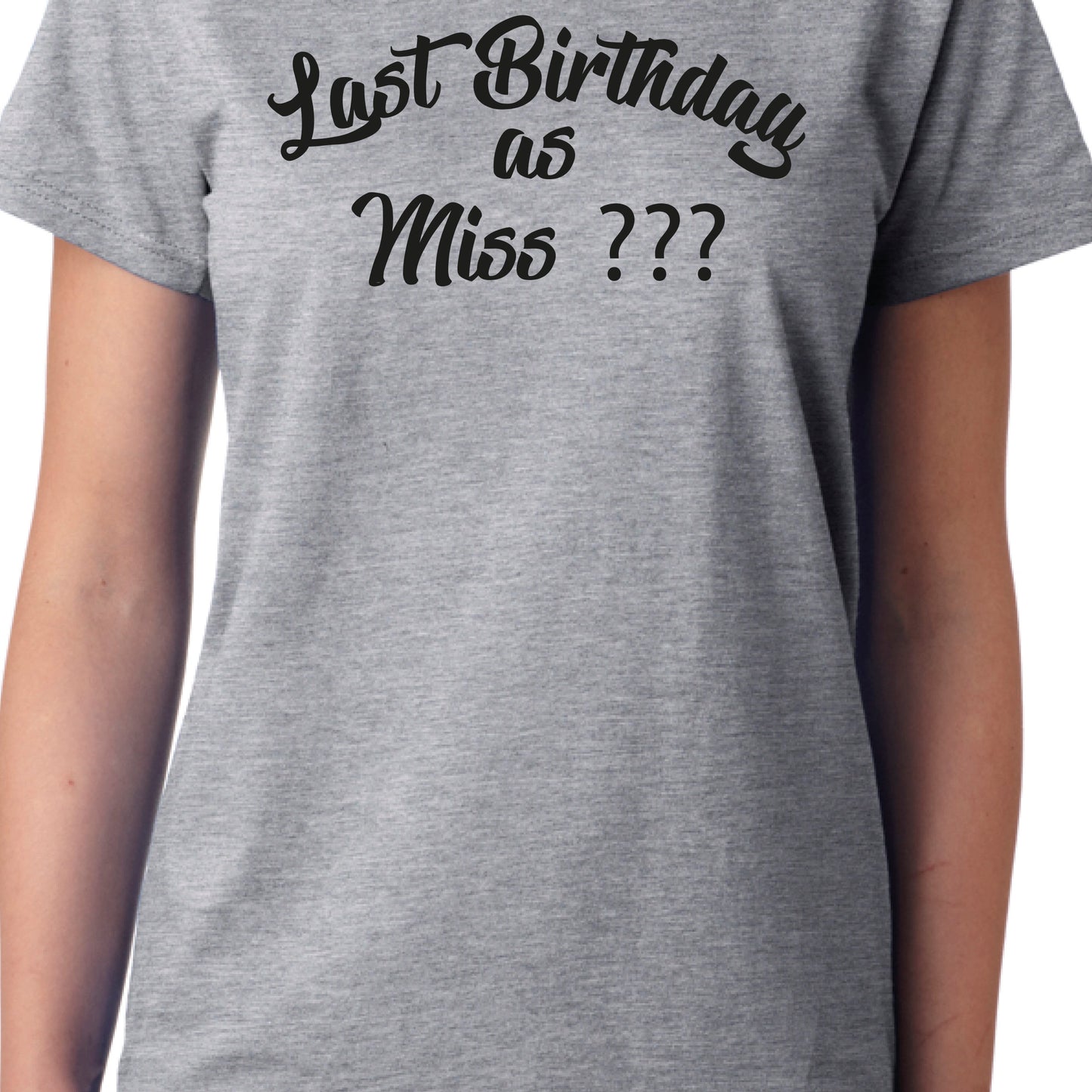 Last Birthday Day as Miss (Any Name) Personalised T-Shirt, Ladies, Unisex