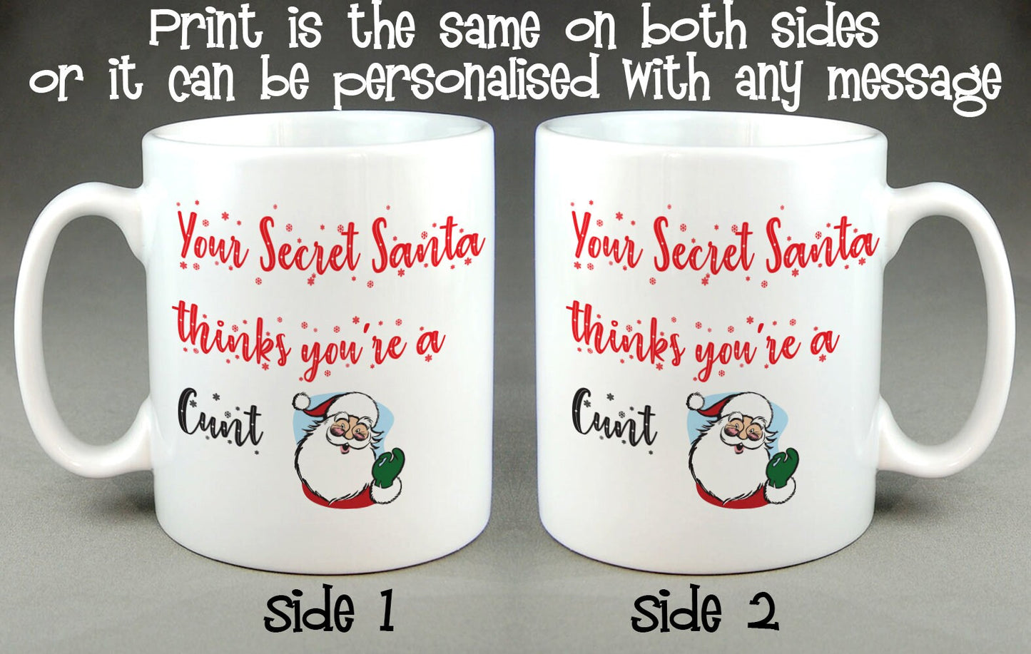 Your Secret Santa Thinks You're a C*nt Mug - Rude Funny Offensive Christmas Gift