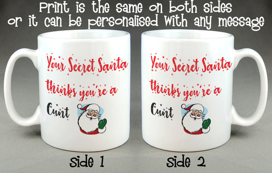 Your Secret Santa Thinks You're a C*nt Mug - Rude Funny Offensive Christmas Gift