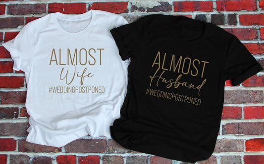 GOLD PRINT Almost Wife / Husband T-Shirts - Wedding Postponed Bride Groom Lockdown 2020