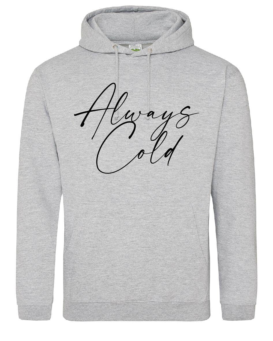 Always cold Hoodie JH001 - Cool Funny Jumper Hooded Top Birthday Mother's Day Christmas