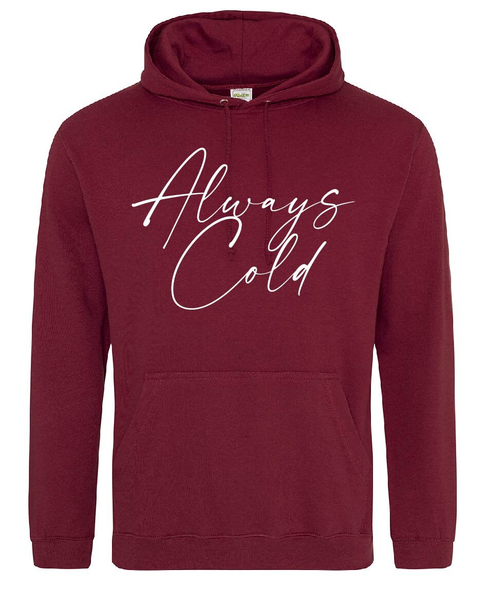 Always cold Hoodie JH001 - Cool Funny Jumper Hooded Top Birthday Mother's Day Christmas