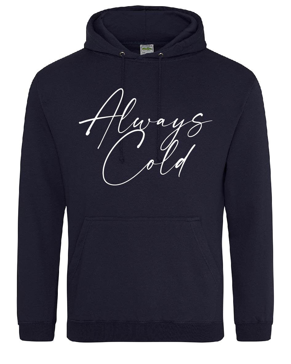 Always cold Hoodie JH001 - Cool Funny Jumper Hooded Top Birthday Mother's Day Christmas