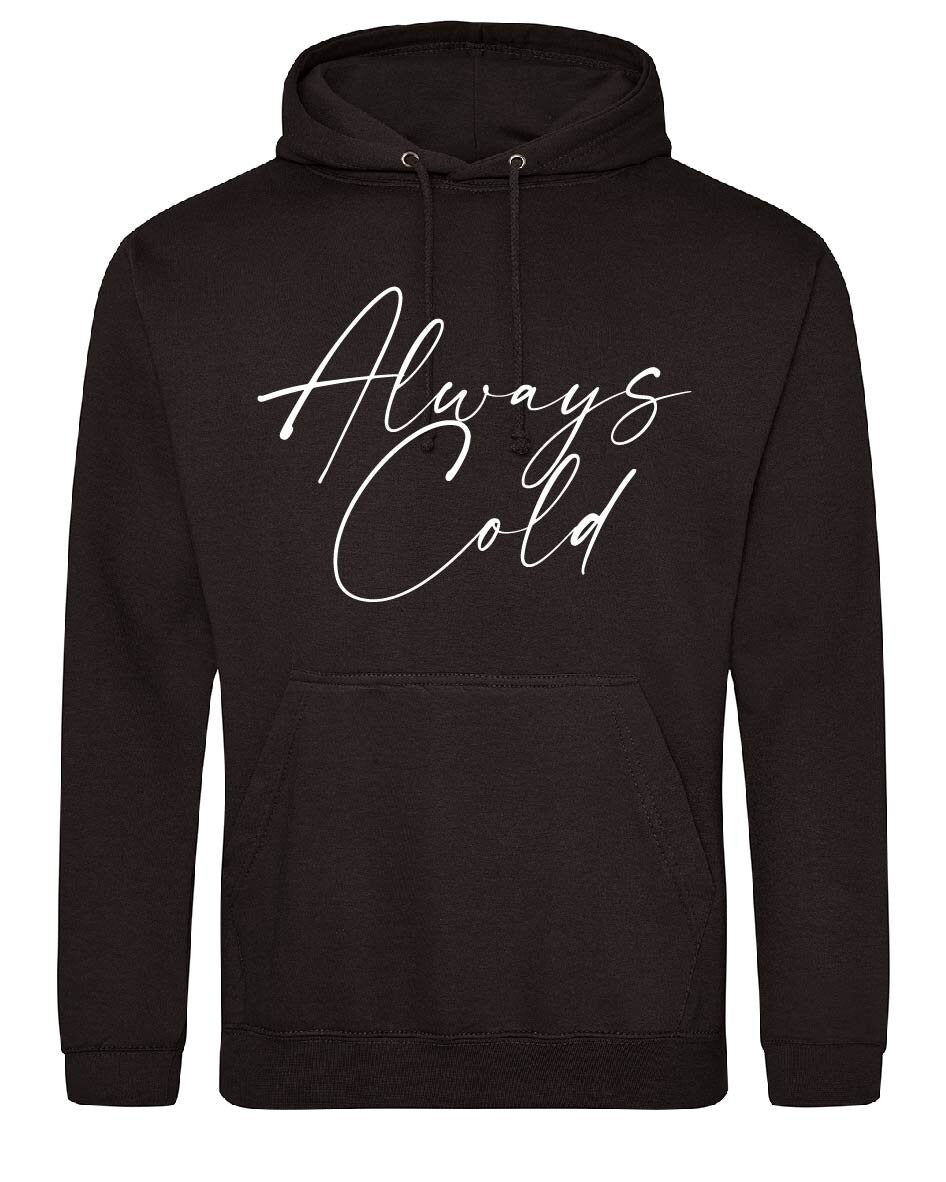 Always cold Hoodie JH001 - Cool Funny Jumper Hooded Top Birthday Mother's Day Christmas