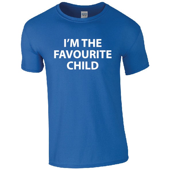 I'm The Favourite Child T-Shirt | Funny Sarcastic Slogan Tee | Fave Child | Sibling Rivalry