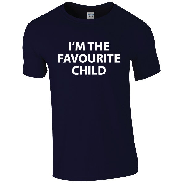 I'm The Favourite Child T-Shirt | Funny Sarcastic Slogan Tee | Fave Child | Sibling Rivalry