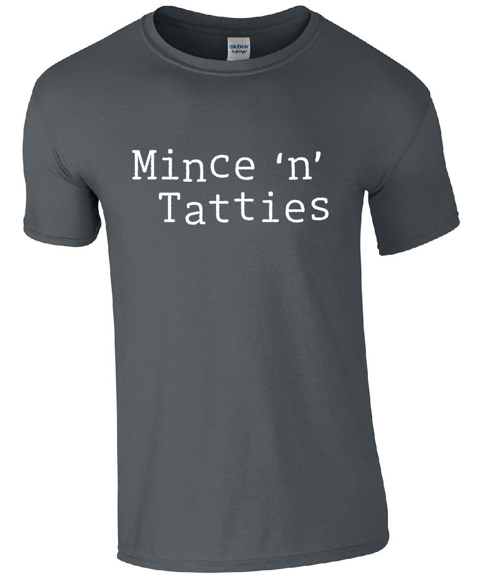 Mince n Tatties T-Shirt | Funny Scottish Slang Slogan Scotland Father's Day Tshirt