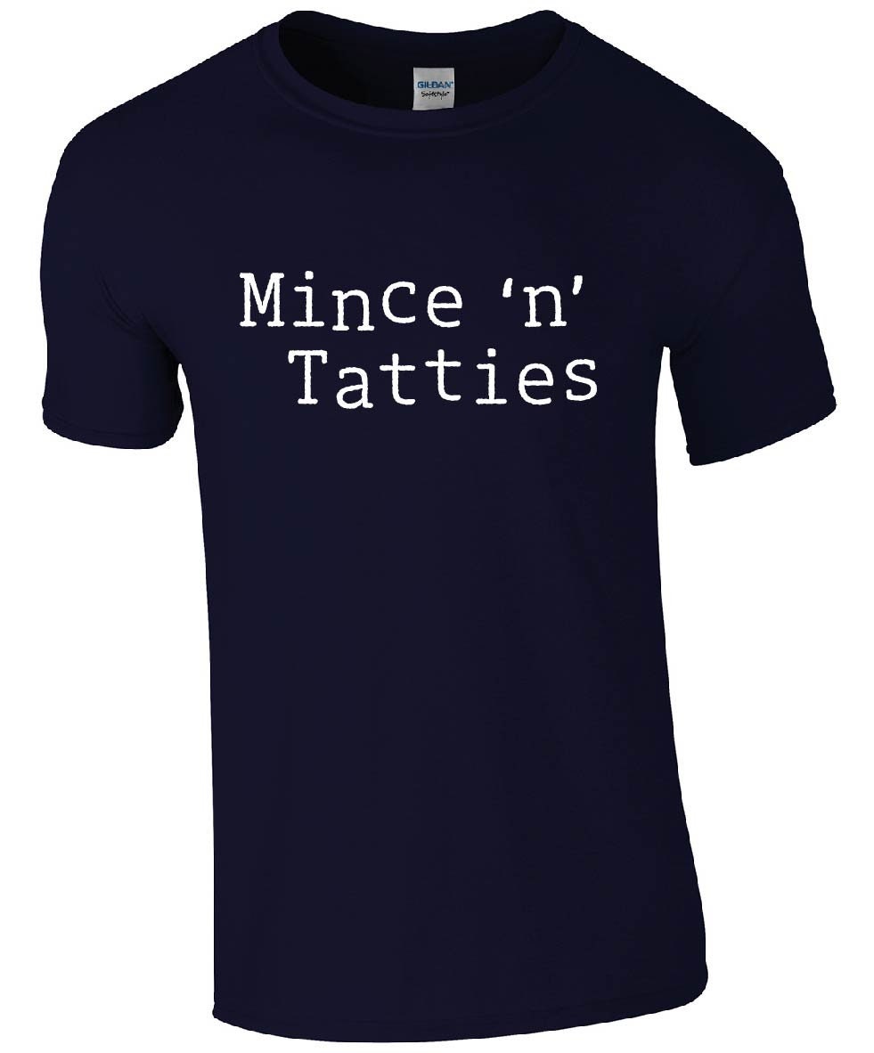 Mince n Tatties T-Shirt | Funny Scottish Slang Slogan Scotland Father's Day Tshirt