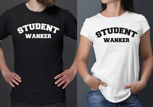 Student Wanker T-Shirt | Rude Funny Back to University Tshirt | Freshers week Tee | College | School