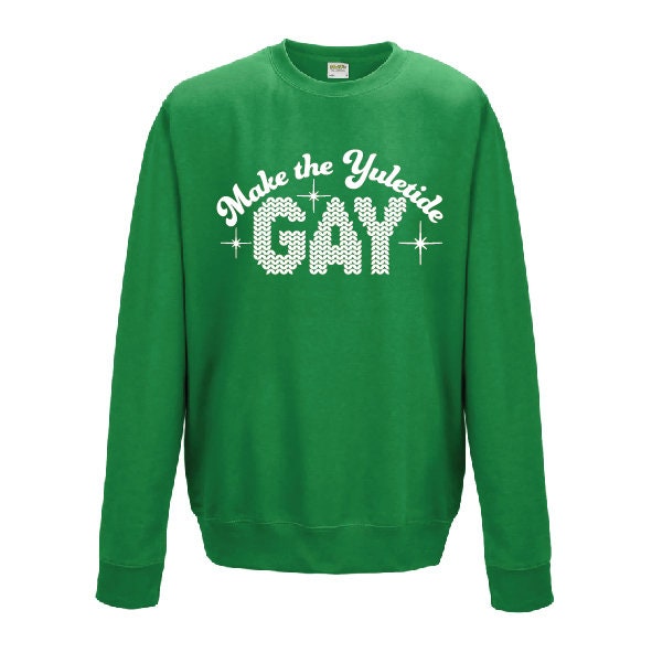 Make the Yuletide Gay Sweatshirt JH030 | Alternative Christmas Jumper | Xmas Sweater