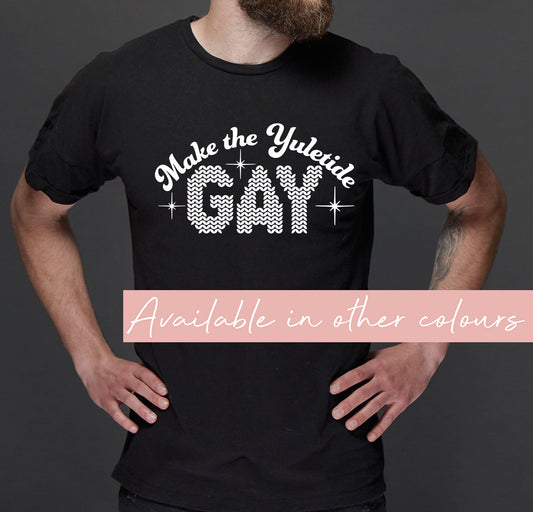 Make the Yuletide Gay T-Shirt | Funny Christmas Tee | Xmas LGBQT+ tshirt