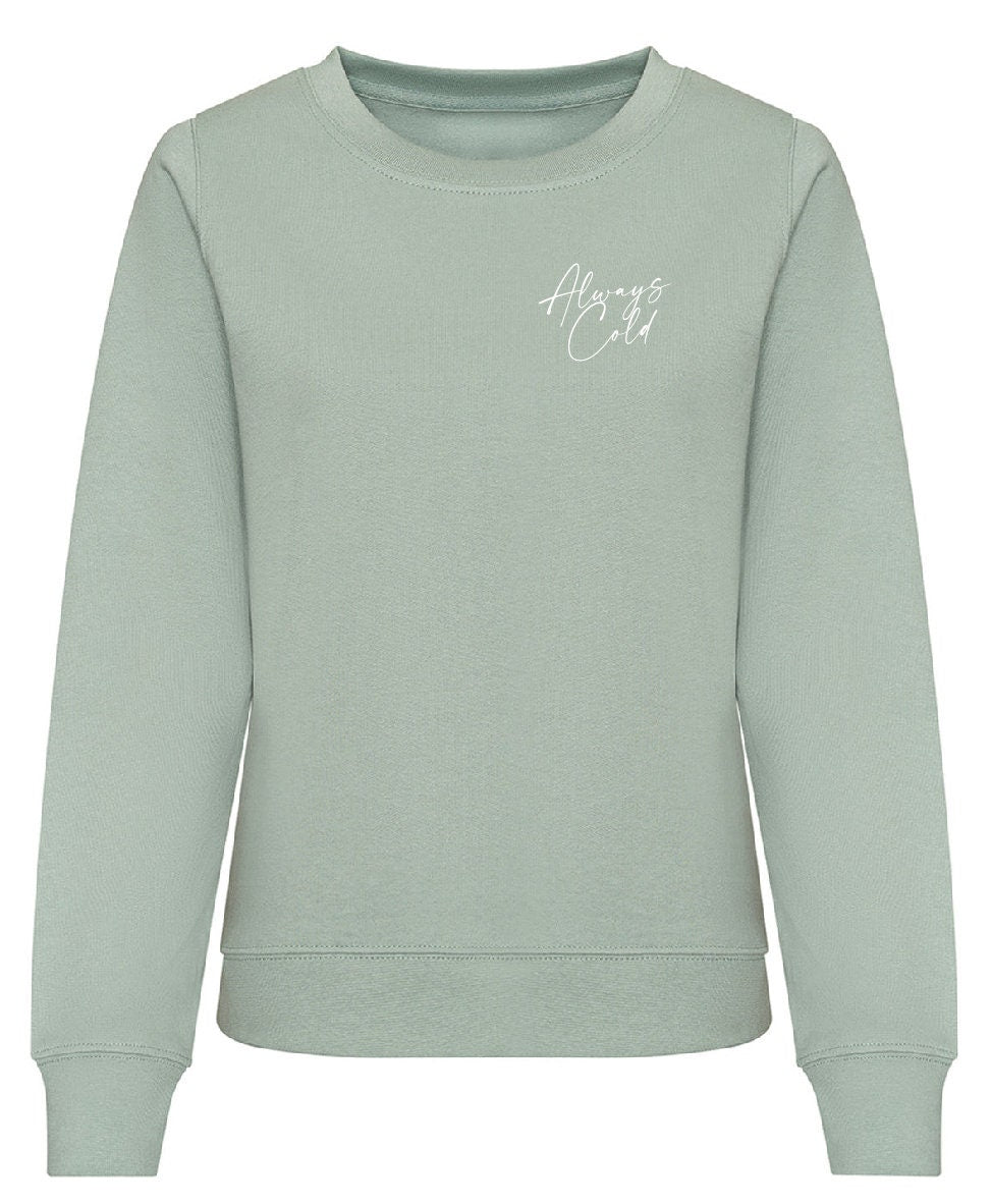 Always Cold SMALL PRINT Sweatshirt JH030F / JH030 Jumper Sweater Funny Winter Autumn Sarcastic Sweatshirt