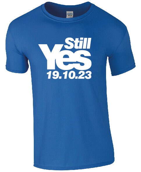 Still Yes 2023 T-Shirt | Scotland Tshirt | October SNP Yes Tee I Scottish Independence Day