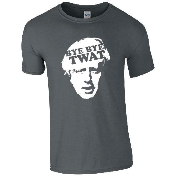 Bye Bye Twat | Boris Johnson T-Shirt - Funny Anti Tory Tee Tory Scum