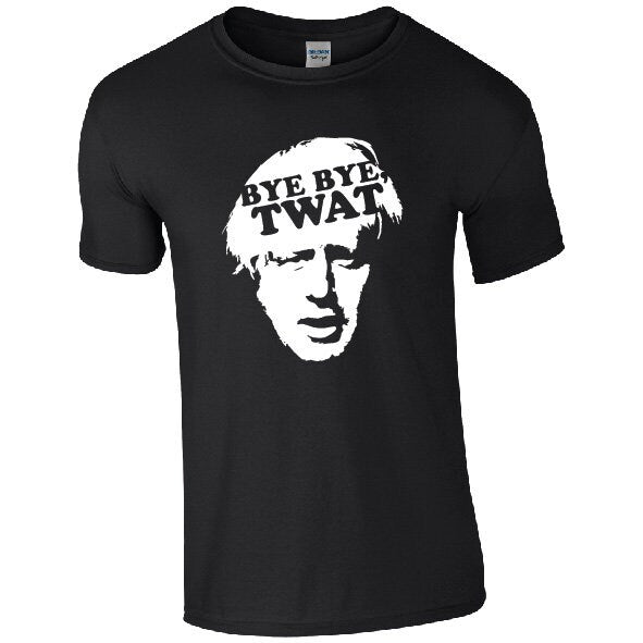 Bye Bye Twat | Boris Johnson T-Shirt - Funny Anti Tory Tee Tory Scum